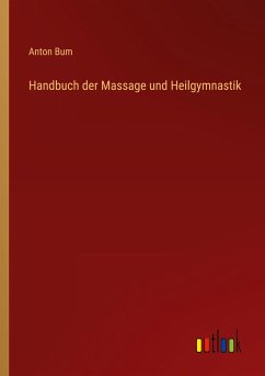 Handbuch der Massage und Heilgymnastik - Bum, Anton