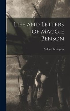 Life and Letters of Maggie Benson - Benson, Arthur Christopher