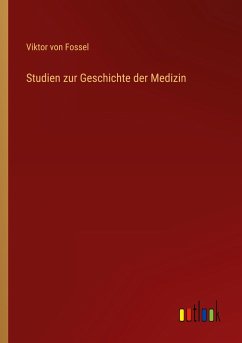 Studien zur Geschichte der Medizin - Fossel, Viktor Von