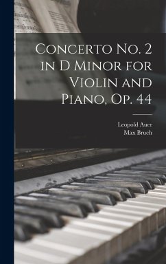 Concerto no. 2 in D Minor for Violin and Piano, op. 44 - Bruch, Max; Auer, Leopold