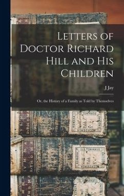 Letters of Doctor Richard Hill and his Children; or, the History of a Family as Told by Themselves - Smith, J. Jay