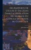 Des Rapports De L'église Et De L'état Dans La Législation Du Mariage Du Concile De Trente Au Code Civil