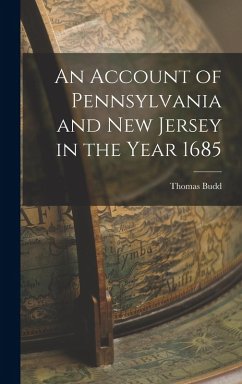 An Account of Pennsylvania and New Jersey in the Year 1685 - Budd, Thomas