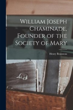 Cover William Joseph Chaminade, Founder of the Society of Mary
