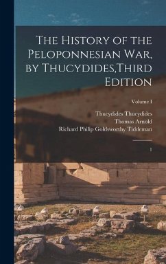 The History of the Peloponnesian War, by Thucydides, Third Edition - Thucydides, Thucydides; Arnold, Thomas; Tiddeman, Richard Philip Goldsworthy