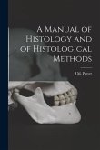 A Manual of Histology and of Histological Methods