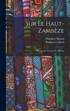 Sur Le Haut-Zambèze: Voyages Et Travaux De Mission - Coillard, François; Monod, Théodore
