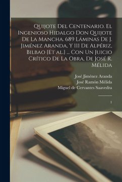 Cover Quijote del centenario. El ingenioso hidalgo Don Quijote de la Mancha. 689 láminas de J. Jiménez Aranda, y 111 de Alpériz, Bilbao [et al.] ... con un juicio crítico de la obra, de José R. Mélida