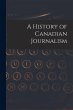 A History of Canadian Journalism - Bild 1