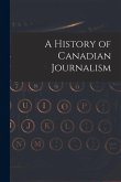 A History of Canadian Journalism