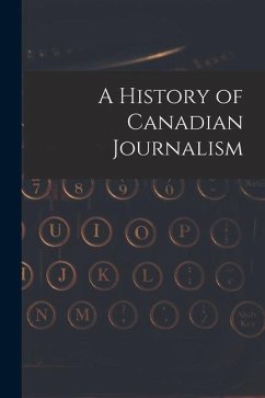 A History of Canadian Journalism - Anonymous