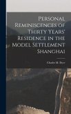 Personal Reminiscences of Thirty Years' Residence in the Model Settlement Shanghai
