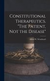 Constitutional Therapeutics. "The Patient, Not the Disease" Constitutional Therapeutics. "The Patient, Not the Disease"