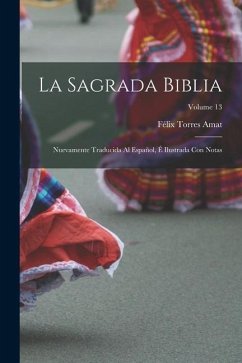 La Sagrada Biblia: Nuevamente traducida al español, é ilustrada con notas; Volume 13 - Torres Amat, Félix