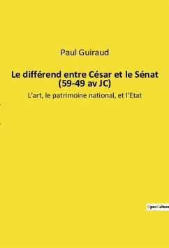 Le différend entre César et le Sénat (59-49 av JC) - Guiraud, Paul