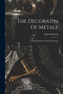Cover The Decoratin Of Metals: Chasing, Repoussé And Sawpiercing