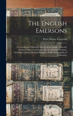 Cover The English Emersons: A Genealogical Historical Sketch of the Family From the Earliest Times to the End of the Seventeenth Century, Includin