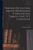 Tratado De Los Usos, Abusos, Propiedades Y Virtudes Del Tabaco, Café, Té Y Chocolate