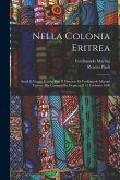 Nella Colonia Eritrea: Studi E Viaggi; Con in Fine Il Discorso Di Ferdinando Martini Tenuto Alla Camera Dei Deputati Il 15 Febbraio 1908