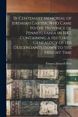 Bi-centenary Memorial of Jeremiah Carter, Who Came to the Province of Pennsylvania in 1682, Containing a Historic-genealogy of His Descendants Down to