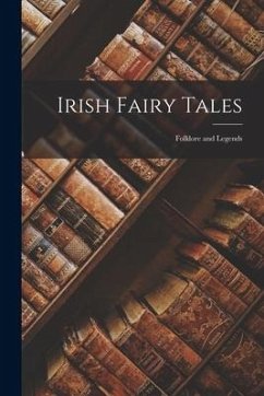 Irish Fairy Tales: Folklore and Legends - Anonymous