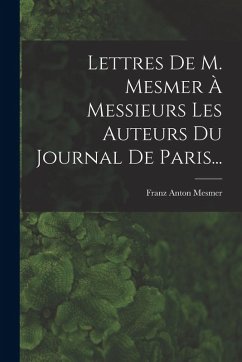 Cover Lettres De M. Mesmer À Messieurs Les Auteurs Du Journal De Paris...