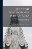 Life of the Blessed Master John of Avila: Secular Priest, Called the Apostle of Andulusia