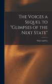 The Voices a Sequel to &quote;Glimpses of the Next State&quote;