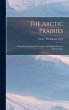 The Arctic Prairies: Being the Account... - Bild 1