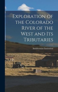 Exploration of the Colorado River of the West and its Tributaries - Institution, Smithsonian
