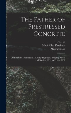 The Father of Prestressed Concrete - Lin, T y Ive; Swent, Eleanor