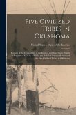 Five Civilized Tribes in Oklahoma: Reports of the Department of the Interior and Evidentiary Papers in Support of S. 7625, a Bill for the Relief of Ce