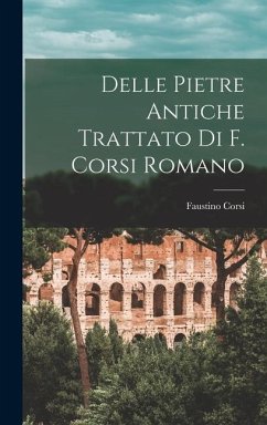 Delle Pietre Antiche Trattato Di F. Corsi Romano - Corsi, Faustino