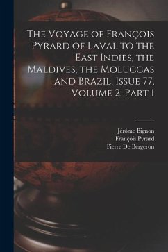 The Voyage of François Pyrard of Laval to the East Indies, the Maldives, the Moluccas and Brazil, Issue 77, volume 2, part 1 - Bignon, Jérôme; Pyrard, François; De Bergeron, Pierre