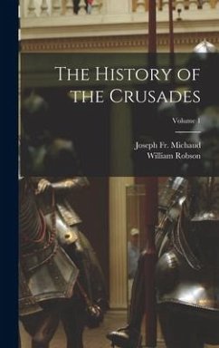 The History of the Crusades; Volume 1 - Michaud, Joseph; Robson, William