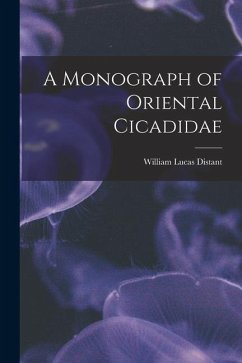 A Monograph of Oriental Cicadidae - Distant, William Lucas