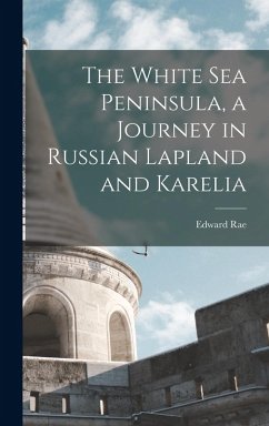 Cover The White Sea Peninsula, a Journey in Russian Lapland and Karelia