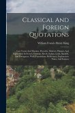 Classical And Foreign Quotations: Law Terms And Maxims, Proverbs, Mottoes, Phrases, And Expressions In French, German, Greek, Italian, Latin, Spanish,