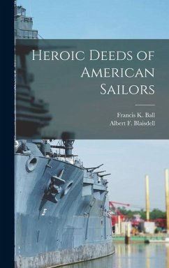 Heroic Deeds of American Sailors - Ball, Francis K.; Blaisdell, Albert F.