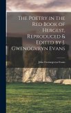 The Poetry in the Red Book of Hergest, Reproduced & Edited by J. Gwenogvryn Evans