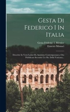 Gesta Di Federico I In Italia: Descritte In Versi Latini Da Anonimo Contemporaneo, Ora Pubblicate Secondo Un Ms. Della Vaticana... - Monaci, Ernesto