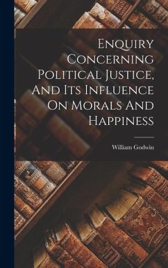 Cover Enquiry Concerning Political Justice, And Its Influence On Morals And Happiness