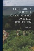 Ueber Areca Catechu, Chavica Betle und das Betelkauen