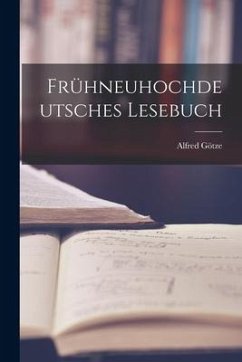 Frühneuhochdeutsches Lesebuch - Götze, Alfred