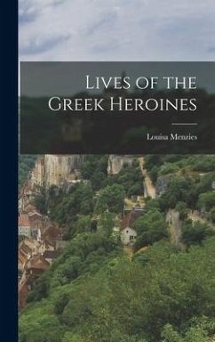 Lives of the Greek Heroines - Menzies, Louisa