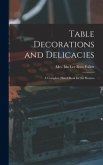 Table Decorations and Delicacies; a Complete Hand-book for the Hostess