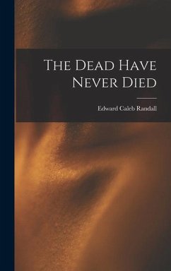 The Dead Have Never Died - Randall, Edward Caleb