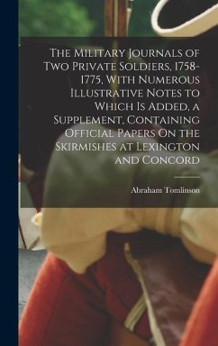 The Military Journals of Two Private Soldiers, 1758-1775, With Numerous Illustrative Notes to Which Is Added, a Supplement, Containing Official Papers - Tomlinson, Abraham