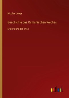 Geschichte des Osmanischen Reiches - Jorga, Nicolae