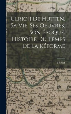 Cover Ulrich de Hutten. Sa vie, ses oeuvres, son époque. Histoire du temps de la réforme